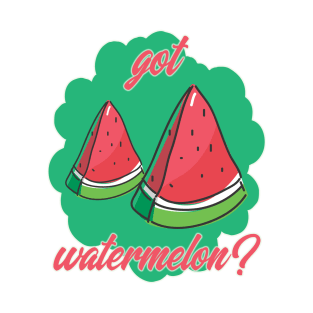 Got Watermelon? T-Shirt