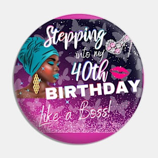 Stepping Into My 40th Birthday Like a Boss African American Woman Gift Pin