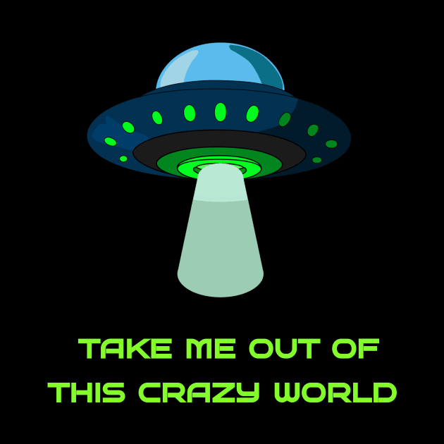 Take me out of this crazy world by Nedra Dream