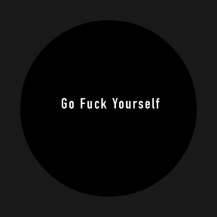 Go Fuck Youself T-Shirt