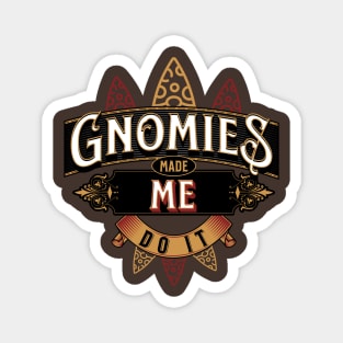 Gnomies Made Me Do It Magnet