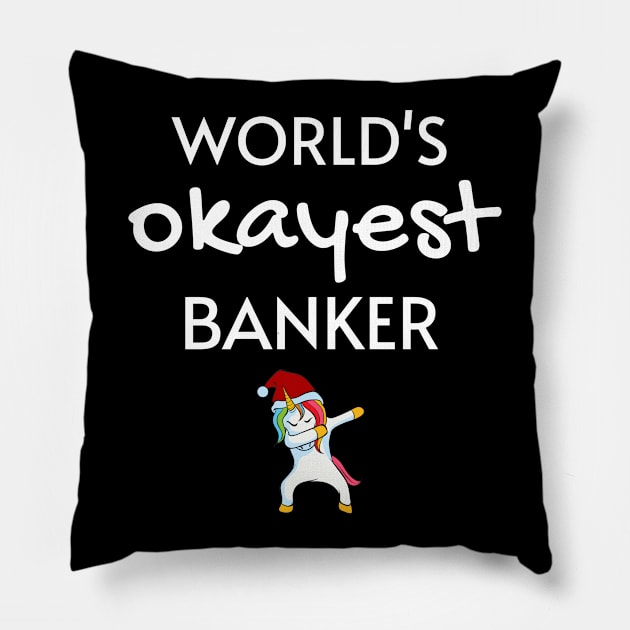 World's Okayest Banker Funny Tees, Unicorn Dabbing Funny Christmas Gifts Ideas for a Banker Pillow by WPKs Design & Co