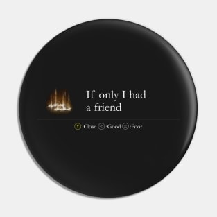If Only I Had a Friend Pin