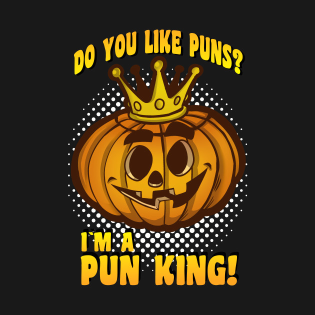 The PUN KING Puns TShirt TeePublic