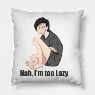 Nah, I'm Too Lazy Pillow