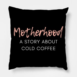 Motherhood. A Story About Cold Coffee. Funny Mom Coffee Lover Saying. Pillow