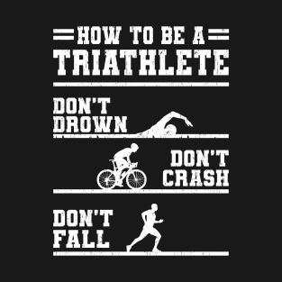 How To Be A Triathlete Gift T-Shirt