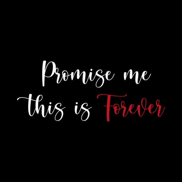 Promise me this is forever by We Love Gifts