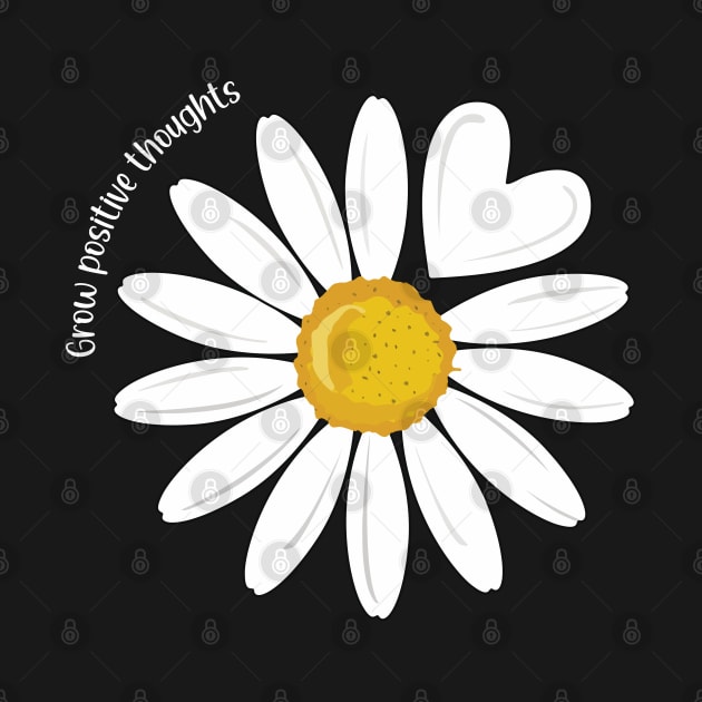 Daisy Slogan Grow positive Thoughts Love Heart Daisy Flower by Msafi