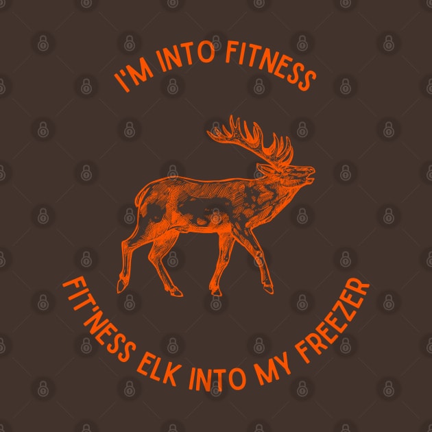 I'm Into Fitness, Fit'ness Elk into my Freezer by Weird Lines