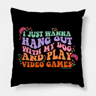 I Just Wanna Hang Out with My Dog and Play Video Games Pillow