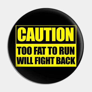 CAUTION TOO FAT TO RUN Pin