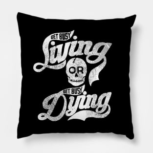 Get Busy Livin' or Get Busy Dyin' Pillow