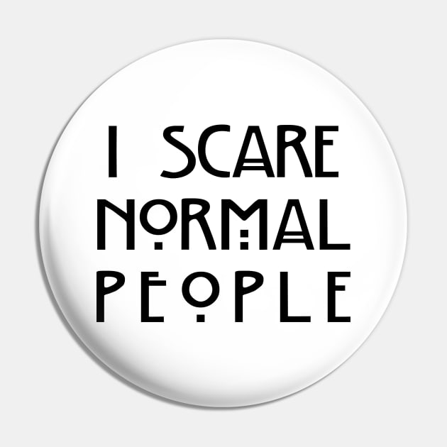 I Scare Normal People (White) Pin by EbukaAmadiObi19