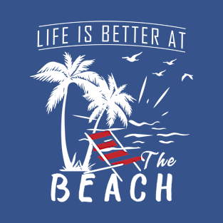 Life Is Better At The Beach T-Shirt