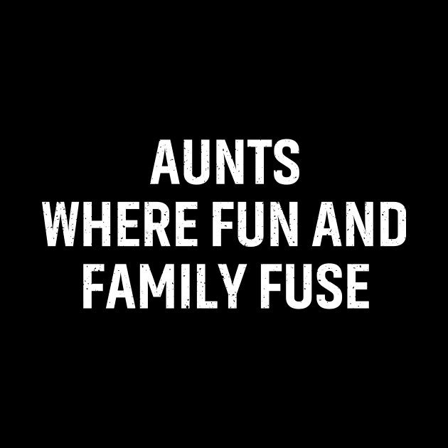 Aunts Where fun and family fuse. by trendynoize