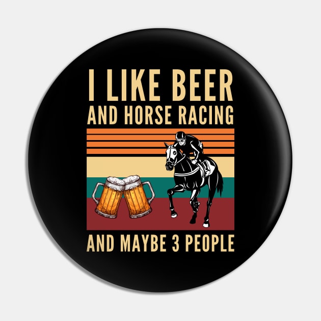 I like beer and horse racing and maybe 3 people - Beer And Horses Pin by Arts-lf