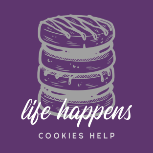 Life Happens, Cookies Help T-Shirt