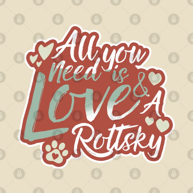 All You Need Is Love And A Rottsky by Shopparottsky