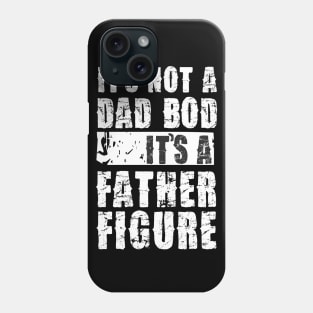 Mens It's Not A Dad Bod It's A Father Figure T-Shirt Phone Case