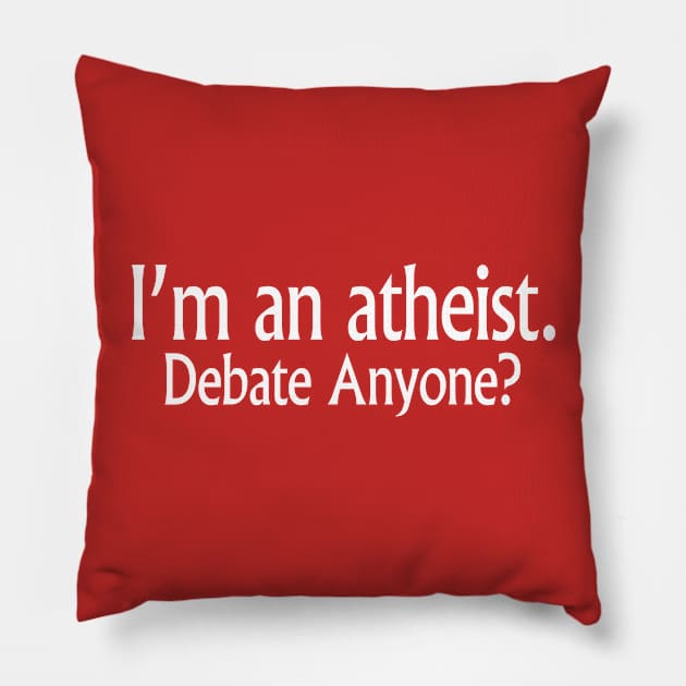 I'm An Atheist. Debate Anyone? Pillow by jerranne