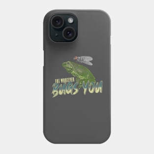 Eat Whatever Bugs You Phone Case