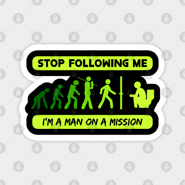 New Evolution of Man Stop Following Me recolor 6 Magnet by HCreatives