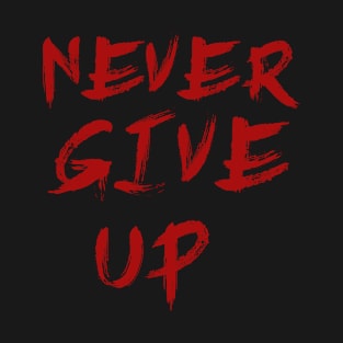 Never Give Up T-Shirt