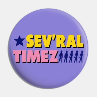 Sev'ral Timez! Pin