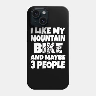 I like my mountain bike and maybe 3 people Phone Case