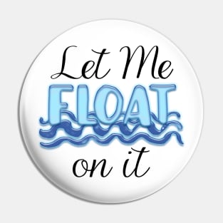 Let Me Float on It Pin