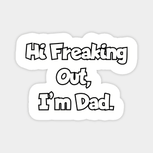 Hi Freaking Out, I'm Dad.a Magnet