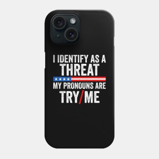 I identify as a Threat - My pronouns are Try Me Funny Phone Case