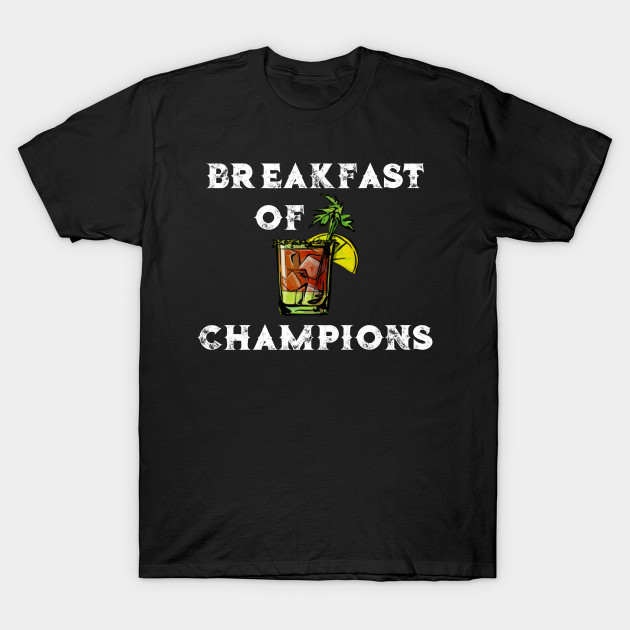 bloody mary breakfast of champions t shirt