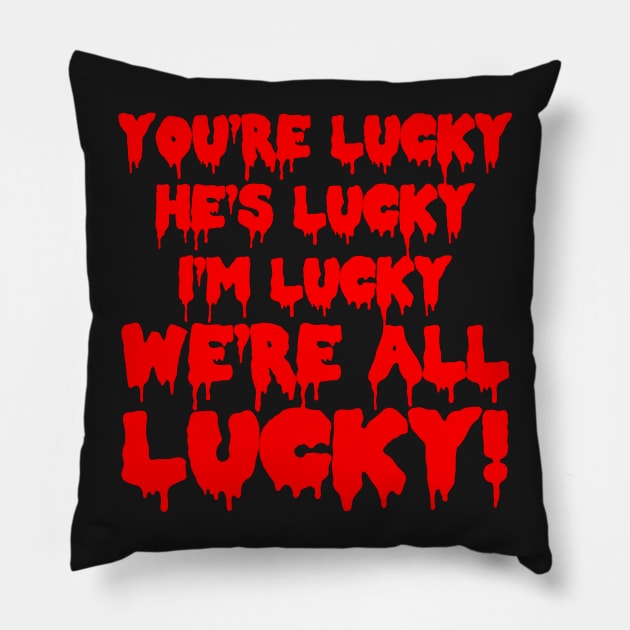 We're All lucky RHPS Pillow by johnchurchill