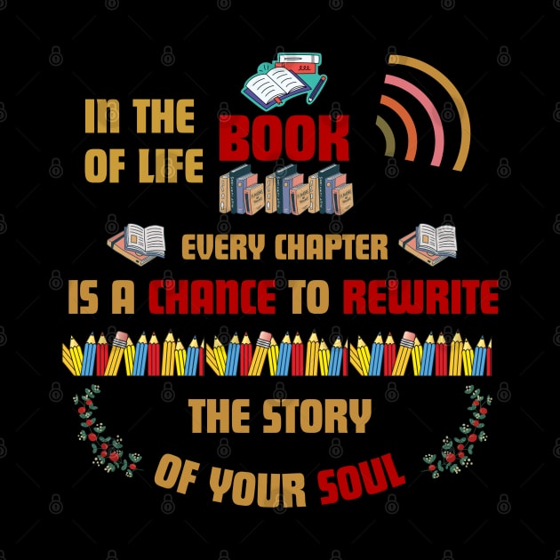 Quotes About Life: In the book of life, every chapter is a chance to rewrite the story of your soul by MilkyBerry