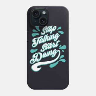 Stop talking, start doing Phone Case