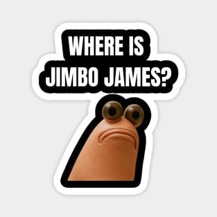 What Do You Mean Jimbo James Meme Magnet