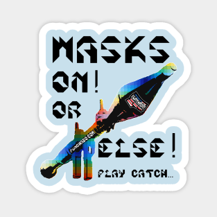 Mask On Or Else Play Catch, v. Black Text Magnet