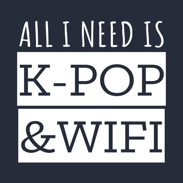 All I Need Is K-Pop And Wifi by LunaMay