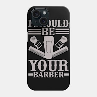 I Should Be Your Barber 47 Phone Case