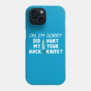 Did my back hurt your knife? Phone Case