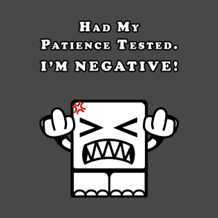 Had my patience tested. I'm NEGATIVE! T-Shirt