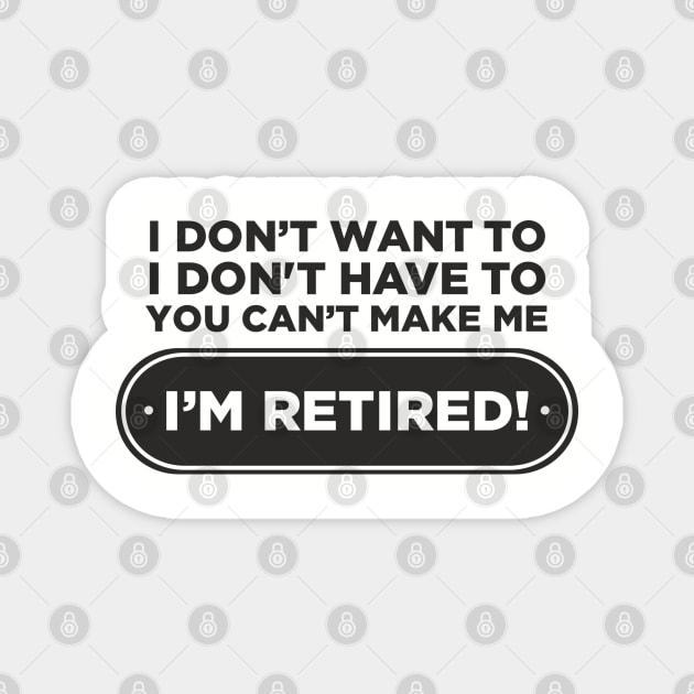 You Can't Make Me Chill Retirement Life Magnet by Anticorporati