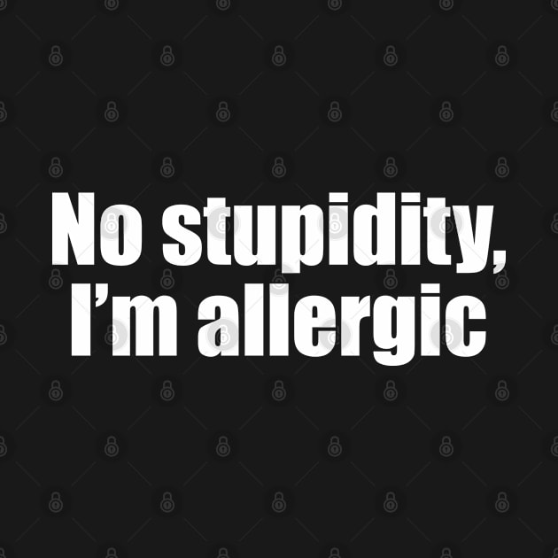 No stupidity, I'm allergic by EpicEndeavours