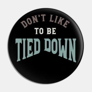 Don't Like to Be Tied Down Pin