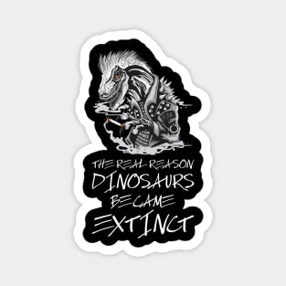 Smoking is the reason dinosaurs went extinct Magnet