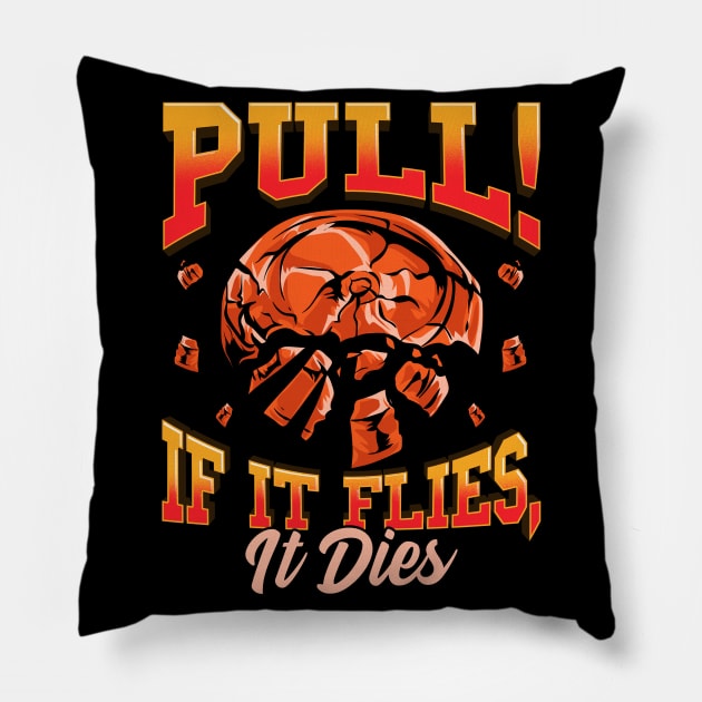 Trap Shooting Pull If It Flies It Dies Clay Pigeons Pillow by E