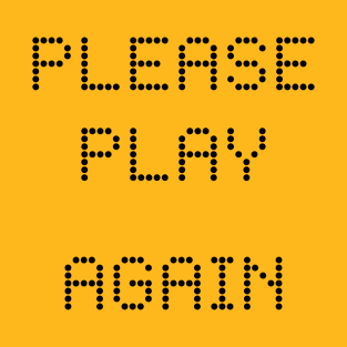 Please Play Again T-Shirt