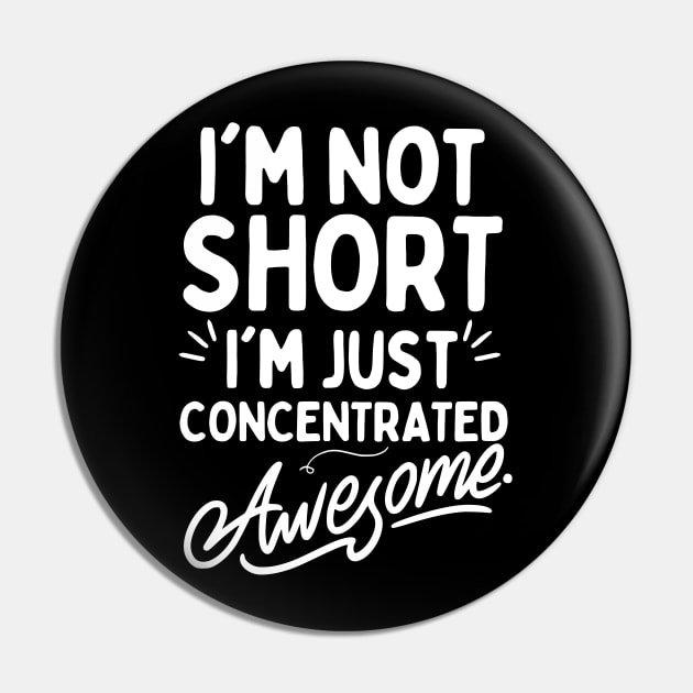 I'm Not Short I'm Just Concentrated Awesome Pin by PlayfulPrints